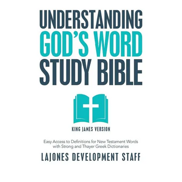 Understanding God's Word Study Bible: Easy Access to Definitions for New Testament Words with Strong and Thayer Greek Dictionaries