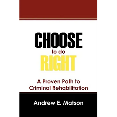 Choose to do Right: A Proven Path to Criminal Rehabilitation