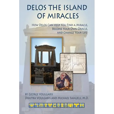 Delos the Island of Miracles: How Delos Can Help You Find a Miracle, Become Your Own Oracle, and Change Your Life