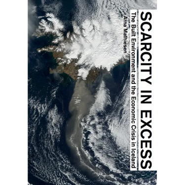 Scarcity in Excess: The Built Environment and the Economic Crisis in Iceland