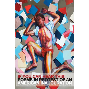 If You Can Hear This: Poems in Protest of an American Inauguration