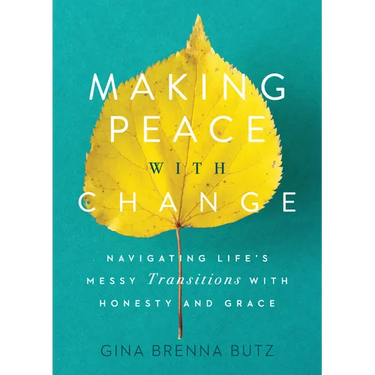 Making Peace with Change: Navigating Life's Messy Transitions with Honesty and Grace
