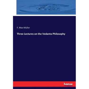 Three Lectures on the Vedanta Philosophy
