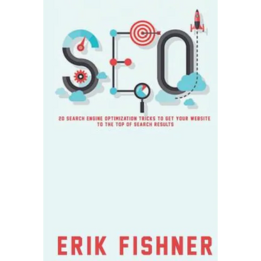 Search Engine Optimization: 20 Search Engine Optimization Tricks to Get Your Website to the Top of Search Results