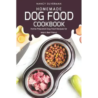 Homemade Dog Food Cookbook: Home-Prepared Dog Treat Recipes for Man's Best Friend