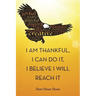 I Am Thankful, I Can Do It, I Believe I Will Reach It