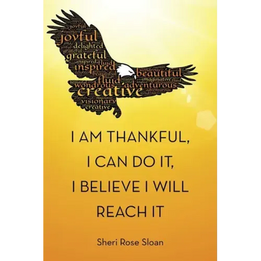 I Am Thankful, I Can Do It, I Believe I Will Reach It