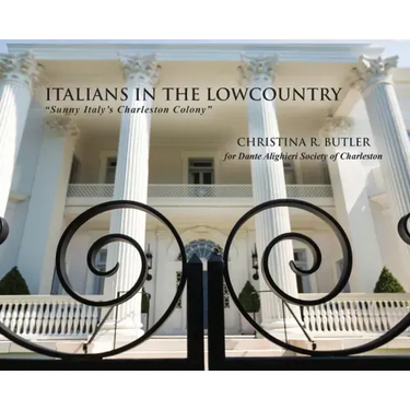 Italians in the Lowcountry: "Sunny Italy's Charleston Colony"