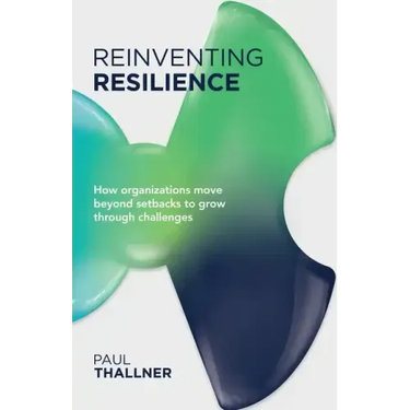 Reinventing Resilience: How Organizations Move Beyond Setbacks to Grow Through Challenges