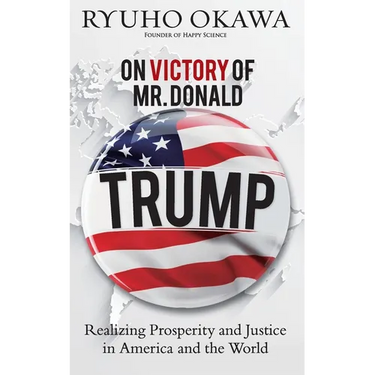 On Victory of Mr. Donald Trump: Realizing Prosperity and Justice in America and the World