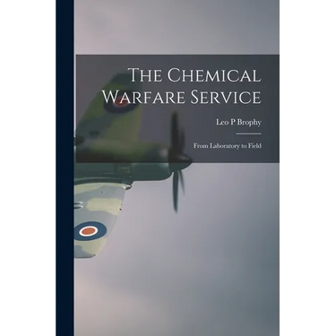 The Chemical Warfare Service; From Laboratory to Field