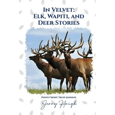 In Velvet: Elk, Wapiti, and Deer Stories