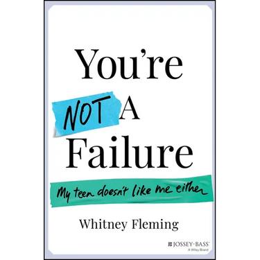 You're Not a Failure: My Teen Doesn't Like Me Either
