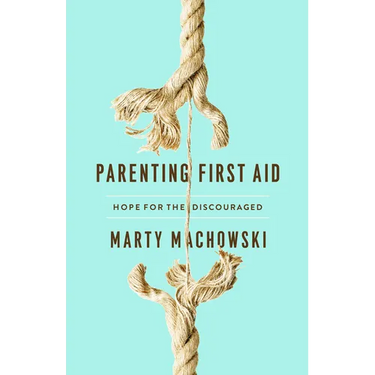 Parenting First Aid: Hope for the Discouraged