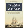 The Essex and the Whale: Melville's Leviathan Library and the Birth of Moby-Dick