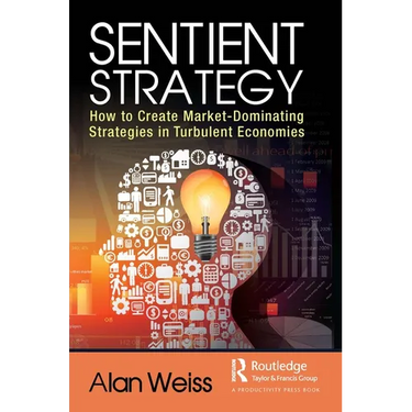 Sentient Strategy: How to Create Market-Dominating Strategies in Turbulent Economies