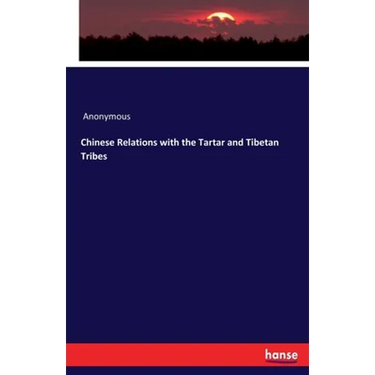 Chinese Relations with the Tartar and Tibetan Tribes