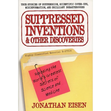 Suppressed Inventions and Other Discoveries: Revealing the World's Greatest Secrets of Science and Medicine