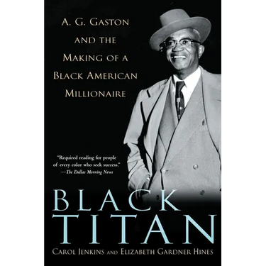 Black Titan: A.G. Gaston and the Making of a Black American Millionaire