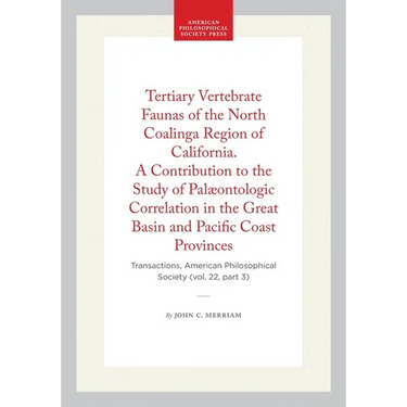 Tertiary Vertebrate Faunas of the North Coalinga Region of California. a Contribution to the Study of Palæontologic Correlation in the Great Basin and