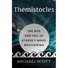 Themistocles: The Rise and Fall of Athens's Naval MasterMind