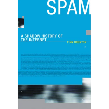 Spam: A Shadow History of the Internet