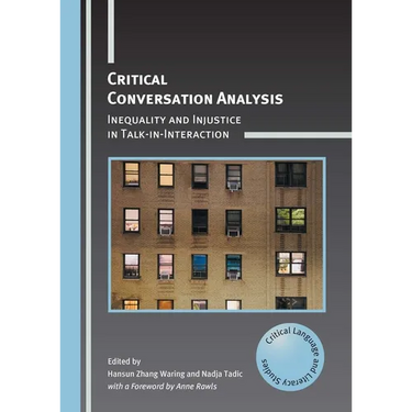 Critical Conversation Analysis: Inequality and Injustice in Talk-In-Interaction