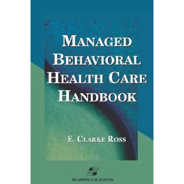 Managed Behavioral Health Care Handbook: .