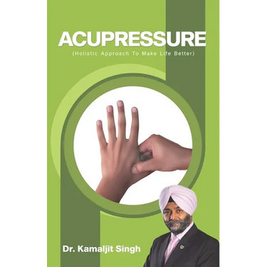 Acupressure (Holistic Approach To Make Life Better)