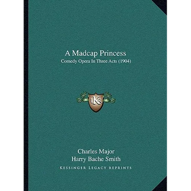 A Madcap Princess: Comedy Opera In Three Acts (1904)