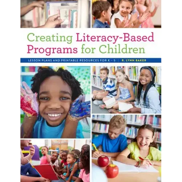Creating Literacy-Based Programs for Children: Lesson Plans and Printable Resources for K-5