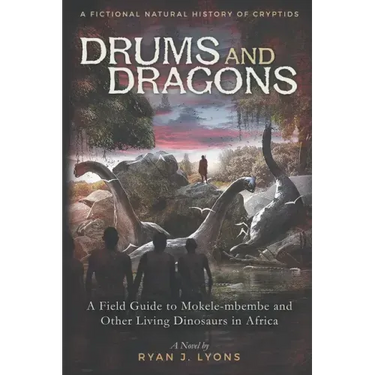 Drums and Dragons: A Field Guide to Mokele-mbembe and Other Living Dinosaurs in Africa