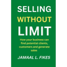 Selling without limit: How can your business find potential clients, customers and generate sales
