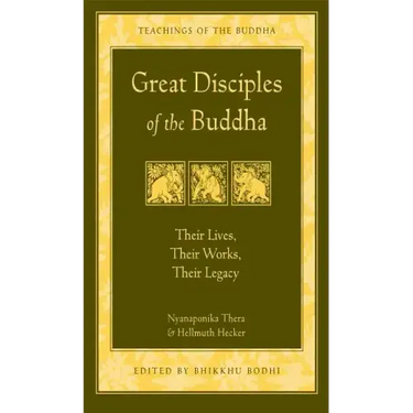 Great Disciples of the Buddha: Their Lives, Their Works. Their Legacy