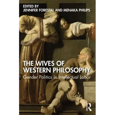 The Wives of Western Philosophy: Gender Politics in Intellectual Labor