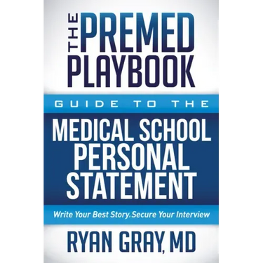 The Premed Playbook Guide to the Medical School Personal Statement: Everything You Need to Successfully Apply
