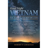 Good Night Vietnam: From An American Army Rebel with a Cause