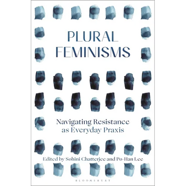 Plural Feminisms: Navigating Resistance as Everyday Praxis