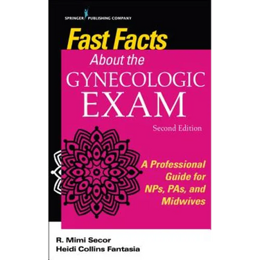 Fast Facts about the Gynecologic Exam: A Professional Guide for Nps, Pas, and Midwives