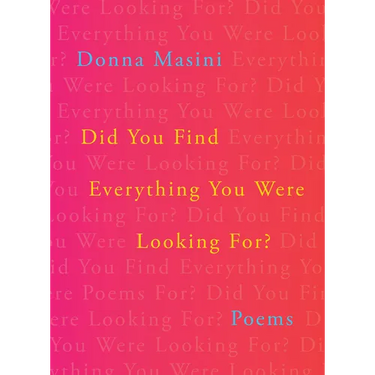 Did You Find Everything You Were Looking For?: Poems