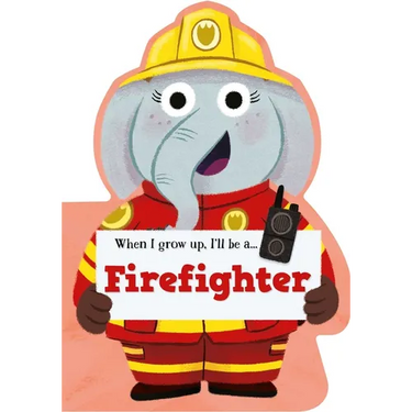 When I Grow Up, I'll Be a - Firefighter