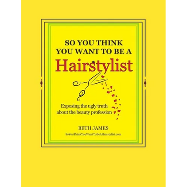 So You Think You Want To Be A Hairstylist