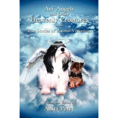 Arf Angels and Other Heavenly Creatures: True Stories of Animal Visitations