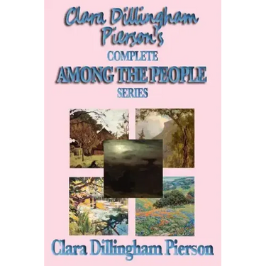Clara Dillingham Pierson's Complete Among the People Series