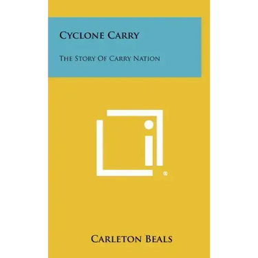 Cyclone Carry: The Story of Carry Nation
