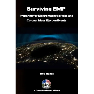 Surviving EMP - A EMP and CME Preparedness Guide: Preparing for Electromagnetic Pulse and Coronal Mass Ejection Events