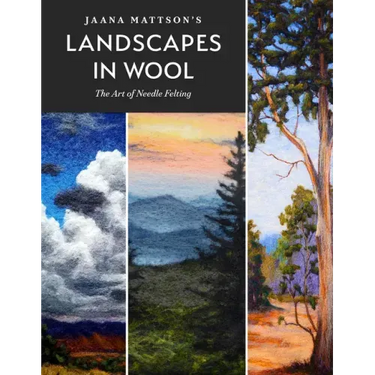 Jaana Mattson's Landscapes in Wool: The Art of Needle Felting