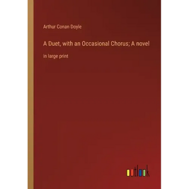 A Duet, with an Occasional Chorus; A novel: in large print