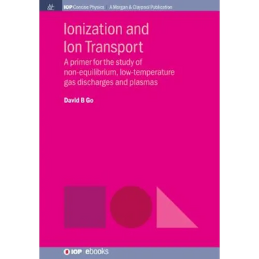 Ionization and Ion Transport: A Primer for the Study of Non-Equilibrium, Low-Temperature Gas Discharges and Plasmas