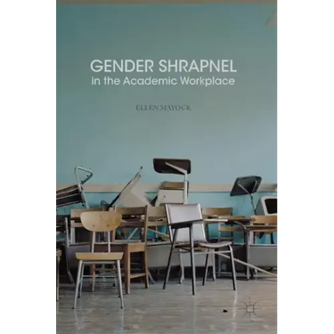 Gender Shrapnel in the Academic Workplace